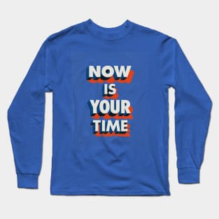 Now is Your Time Long Sleeve T-Shirt